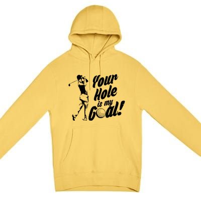 Your Hole Is My Goal! Funny Golfing Premium Pullover Hoodie