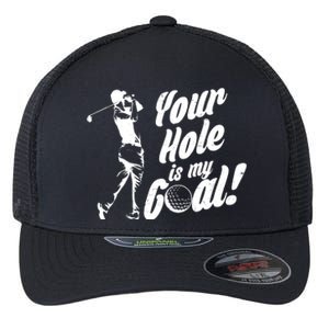 Your Hole Is My Goal! Funny Golfing Flexfit Unipanel Trucker Cap