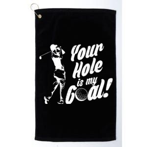 Your Hole Is My Goal! Funny Golfing Platinum Collection Golf Towel