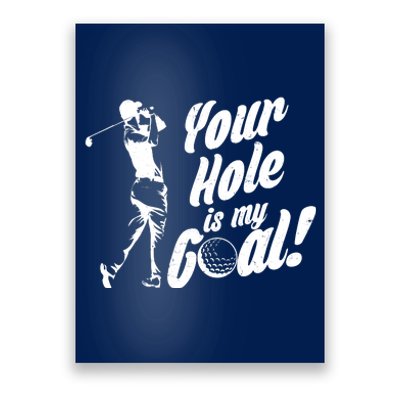 Your Hole Is My Goal! Funny Golfing Poster