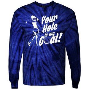 Your Hole Is My Goal! Funny Golfing Tie-Dye Long Sleeve Shirt