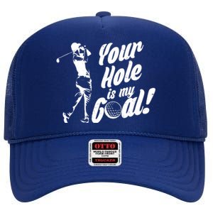 Your Hole Is My Goal! Funny Golfing High Crown Mesh Back Trucker Hat