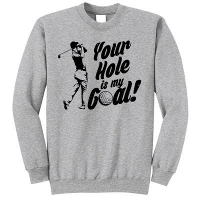 Your Hole Is My Goal! Funny Golfing Sweatshirt