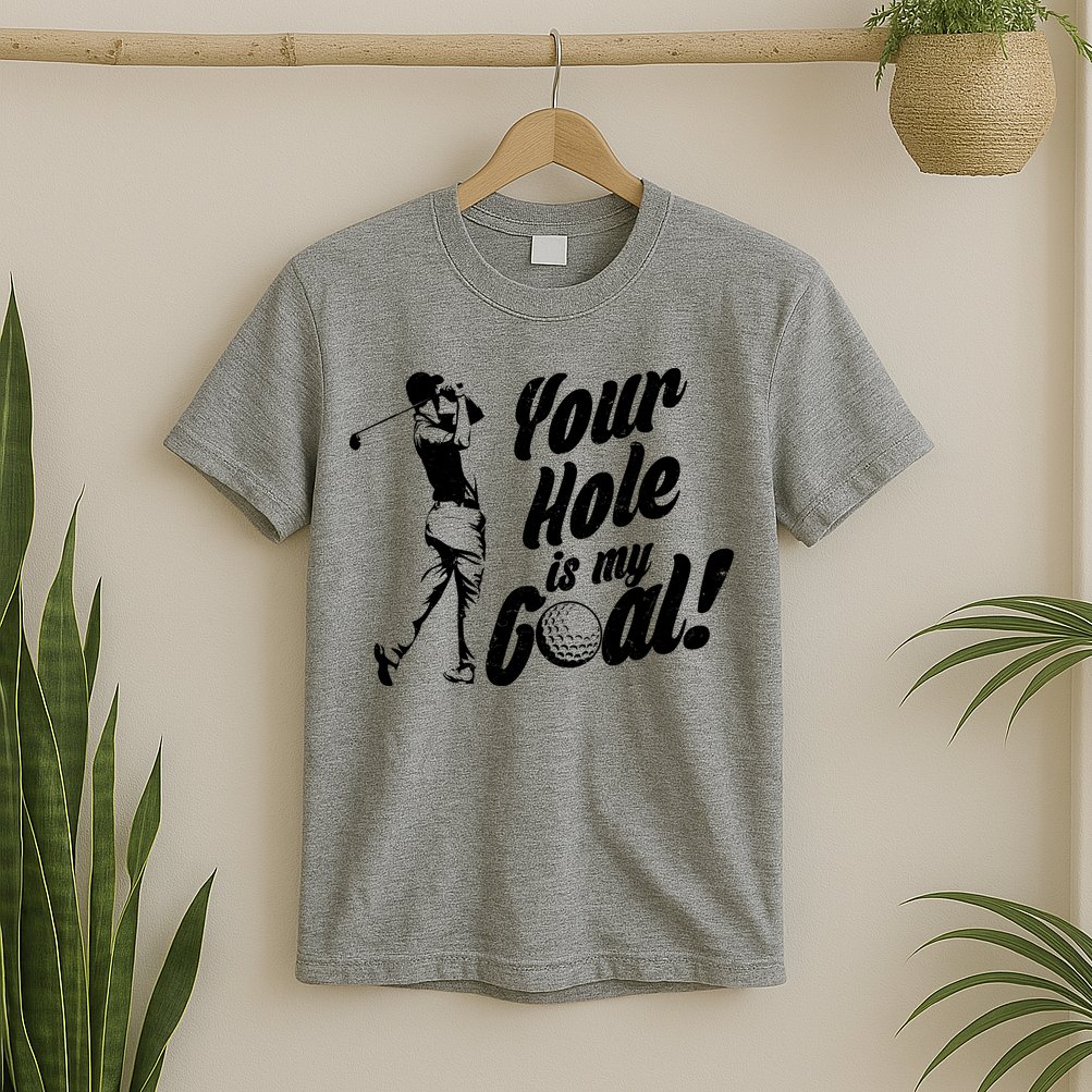 Your Hole Is My Goal! Funny Golfing T-Shirt