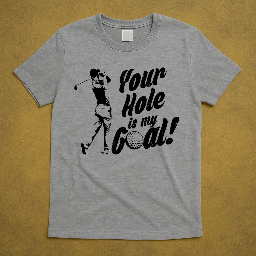 Your Hole Is My Goal! Funny Golfing T-Shirt