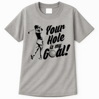 Your Hole Is My Goal! Funny Golfing Tall T-Shirt