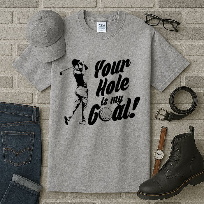 Your Hole Is My Goal! Funny Golfing Tall T-Shirt