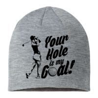 Your Hole Is My Goal! Funny Golfing Sustainable Beanie