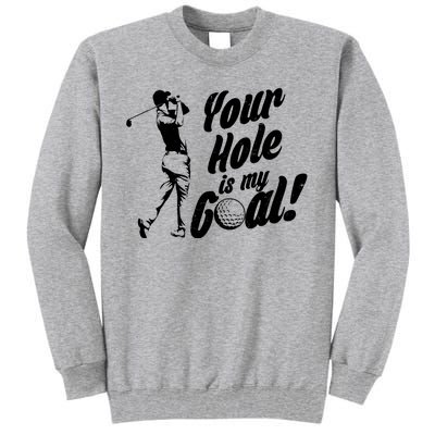 Your Hole Is My Goal! Funny Golfing Tall Sweatshirt