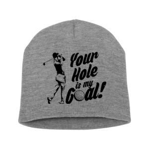 Your Hole Is My Goal! Funny Golfing Short Acrylic Beanie