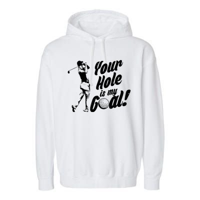 Your Hole Is My Goal! Funny Golfing Garment-Dyed Fleece Hoodie