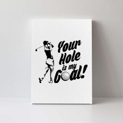 Your Hole Is My Goal! Funny Golfing Canvas