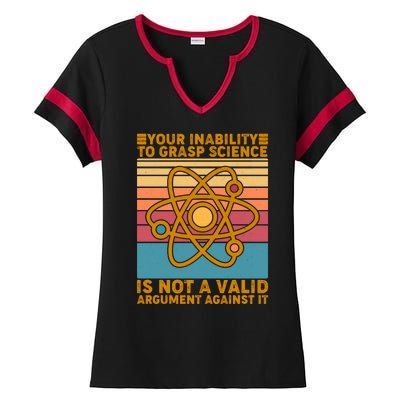 Your Inability to Grasp Science Is Not A Valid Argument Against It  Ladies Halftime Notch Neck Tee