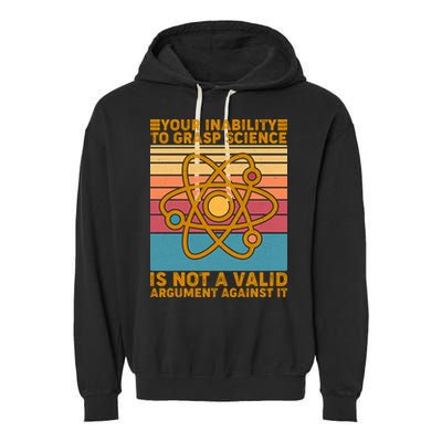 Your Inability to Grasp Science Is Not A Valid Argument Against It  Garment-Dyed Fleece Hoodie