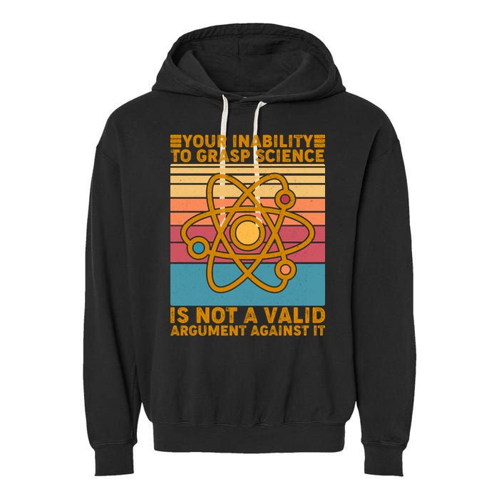 Your Inability to Grasp Science Is Not A Valid Argument Against It  Garment-Dyed Fleece Hoodie