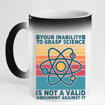 Your Inability to Grasp Science Is Not A Valid Argument Against It  11oz Black Color Changing Mug