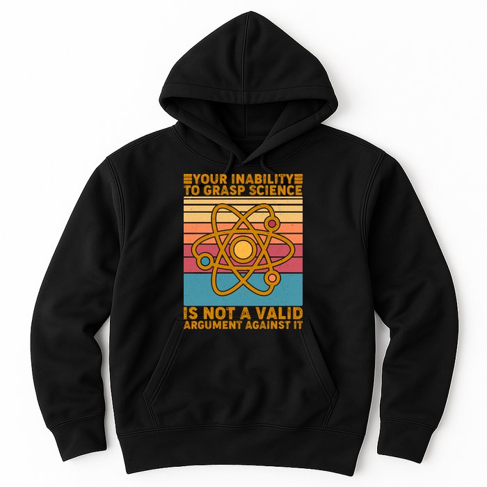 Your Inability to Grasp Science Is Not A Valid Argument Against It  Hoodie
