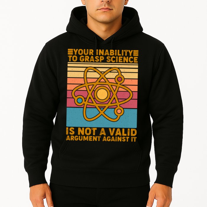Your Inability to Grasp Science Is Not A Valid Argument Against It  Hoodie