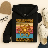 Your Inability to Grasp Science Is Not A Valid Argument Against It  Hoodie