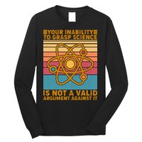 Your Inability to Grasp Science Is Not A Valid Argument Against It  Long Sleeve Shirt