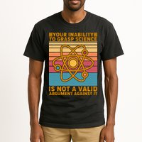 Your Inability to Grasp Science Is Not A Valid Argument Against It  Tall T-Shirt