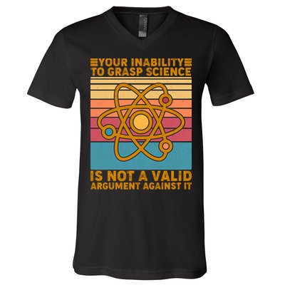 Your Inability to Grasp Science Is Not A Valid Argument Against It  V-Neck T-Shirt