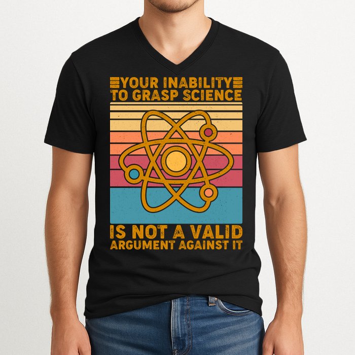 Your Inability to Grasp Science Is Not A Valid Argument Against It  V-Neck T-Shirt