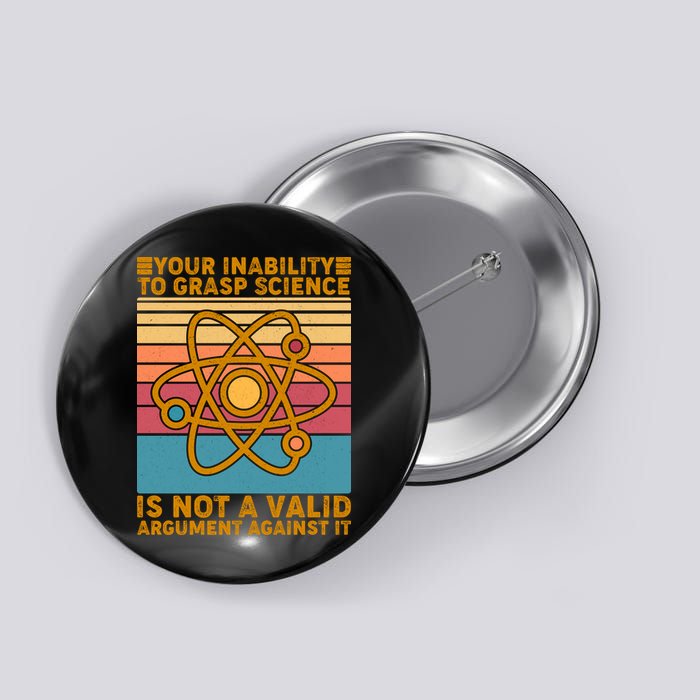 Your Inability to Grasp Science Is Not A Valid Argument Against It  Button