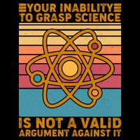 Your Inability to Grasp Science Is Not A Valid Argument Against It  16 in Basic Backpack