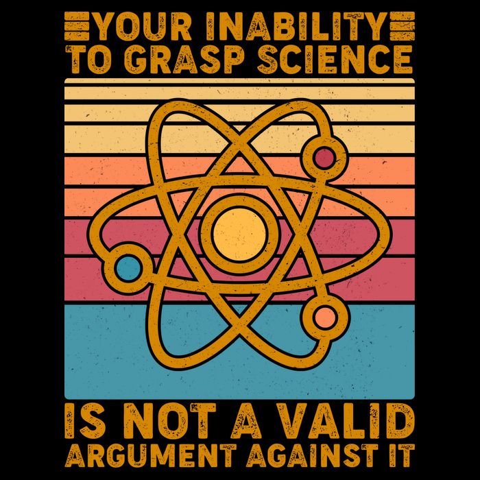 Your Inability to Grasp Science Is Not A Valid Argument Against It  16 in Basic Backpack