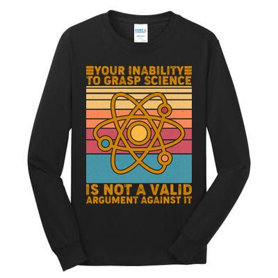 Your Inability to Grasp Science Is Not A Valid Argument Against It  Tall Long Sleeve T-Shirt