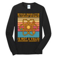 Your Inability to Grasp Science Is Not A Valid Argument Against It  Tall Long Sleeve T-Shirt
