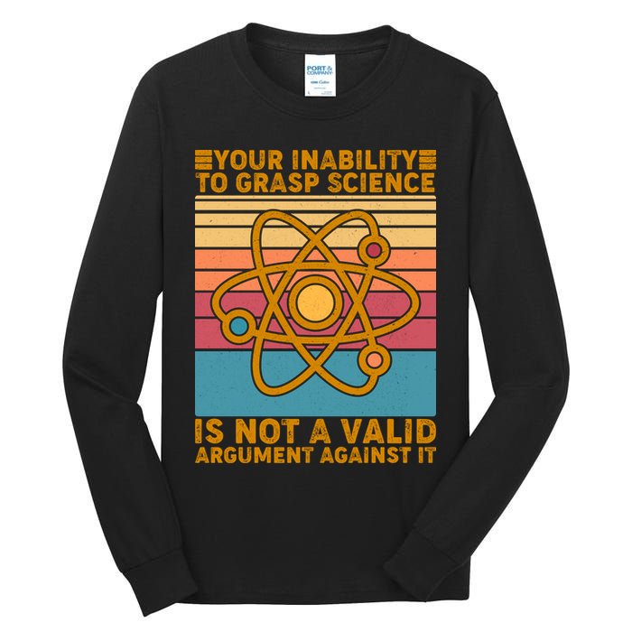 Your Inability to Grasp Science Is Not A Valid Argument Against It  Tall Long Sleeve T-Shirt
