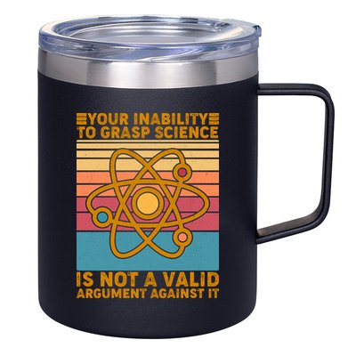 Your Inability to Grasp Science Is Not A Valid Argument Against It  12oz Stainless Steel Coffee Mug