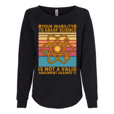 Your Inability to Grasp Science Is Not A Valid Argument Against It  Womens California Wash Sweatshirt