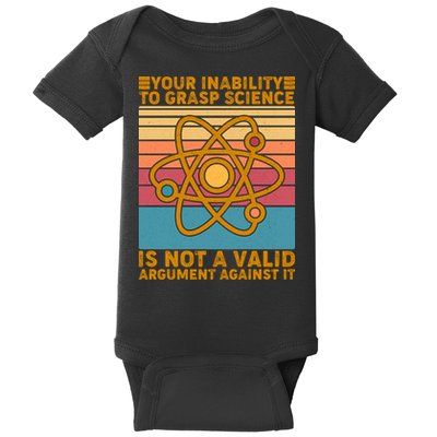 Your Inability to Grasp Science Is Not A Valid Argument Against It  Baby Bodysuit