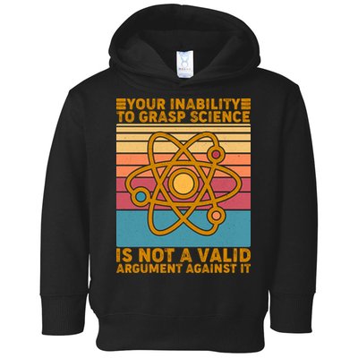 Your Inability to Grasp Science Is Not A Valid Argument Against It  Toddler Hoodie