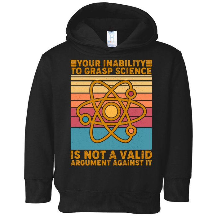 Your Inability to Grasp Science Is Not A Valid Argument Against It  Toddler Hoodie