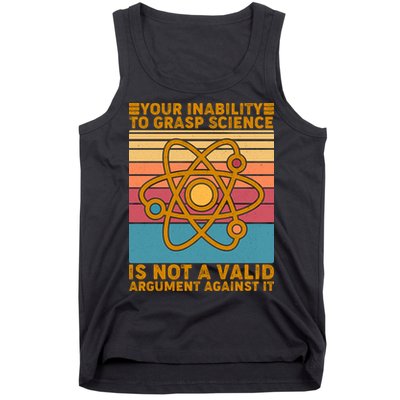 Your Inability to Grasp Science Is Not A Valid Argument Against It  Tank Top