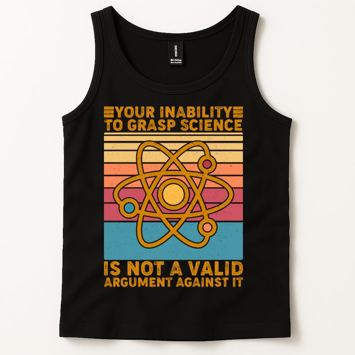 Your Inability to Grasp Science Is Not A Valid Argument Against It  Tank Top