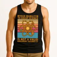 Your Inability to Grasp Science Is Not A Valid Argument Against It  Tank Top