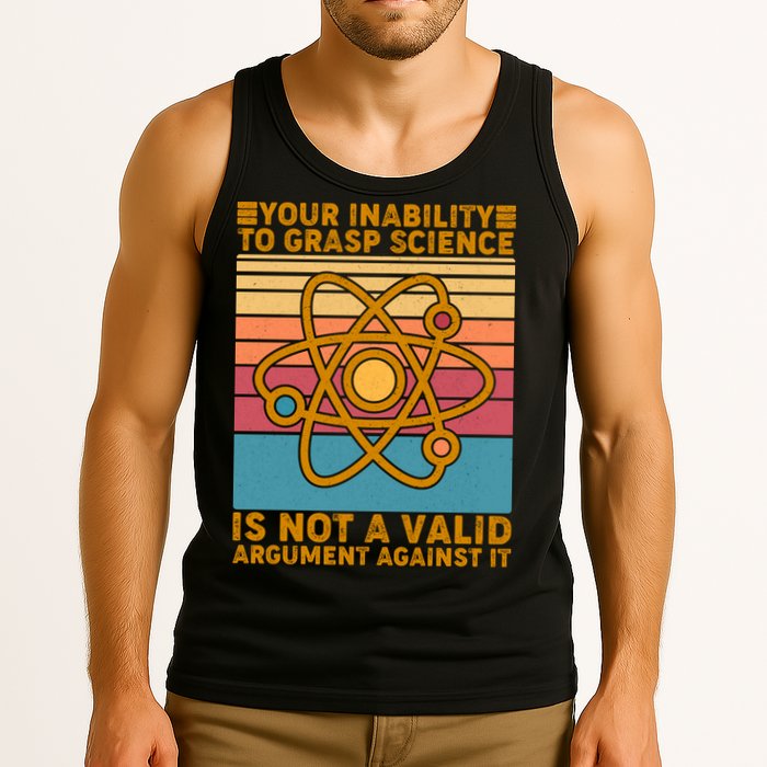Your Inability to Grasp Science Is Not A Valid Argument Against It  Tank Top