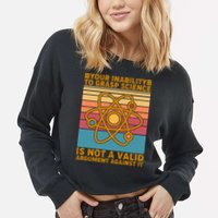 Your Inability to Grasp Science Is Not A Valid Argument Against It  Cropped Pullover Crew