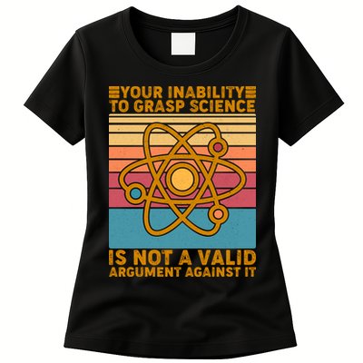 Your Inability to Grasp Science Is Not A Valid Argument Against It  Womens T-Shirt