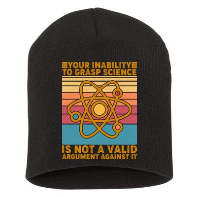 Your Inability to Grasp Science Is Not A Valid Argument Against It  Short Acrylic Beanie