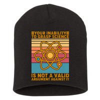 Your Inability to Grasp Science Is Not A Valid Argument Against It  Short Acrylic Beanie