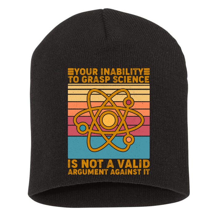 Your Inability to Grasp Science Is Not A Valid Argument Against It  Short Acrylic Beanie