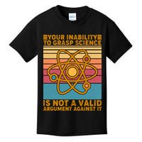 Your Inability to Grasp Science Is Not A Valid Argument Against It  Kids T-Shirt