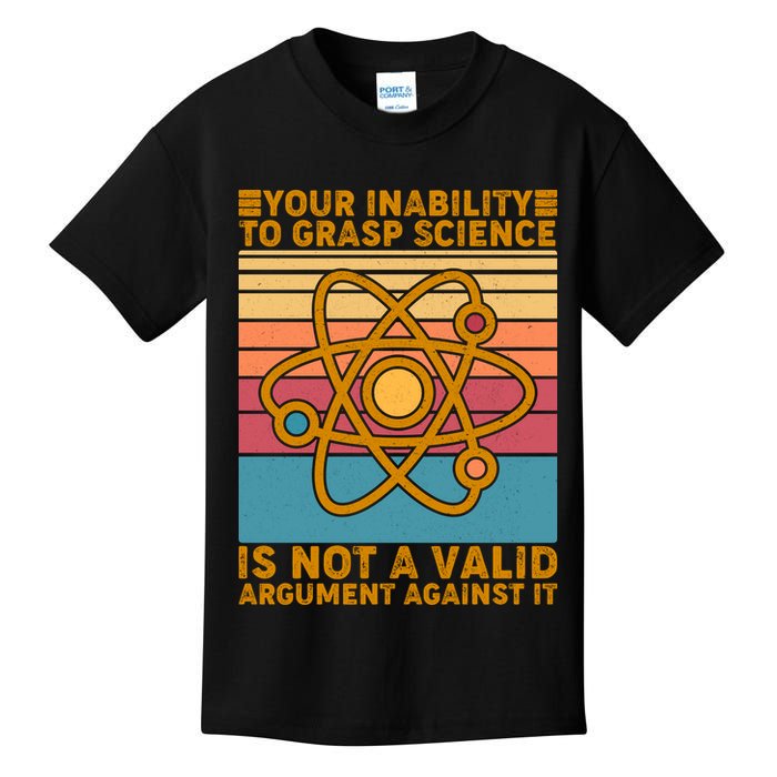 Your Inability to Grasp Science Is Not A Valid Argument Against It  Kids T-Shirt