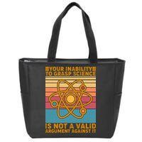 Your Inability to Grasp Science Is Not A Valid Argument Against It  Zip Tote Bag